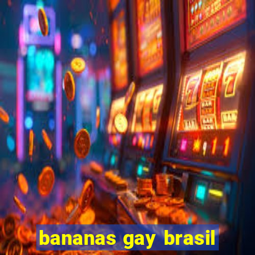 bananas gay brasil